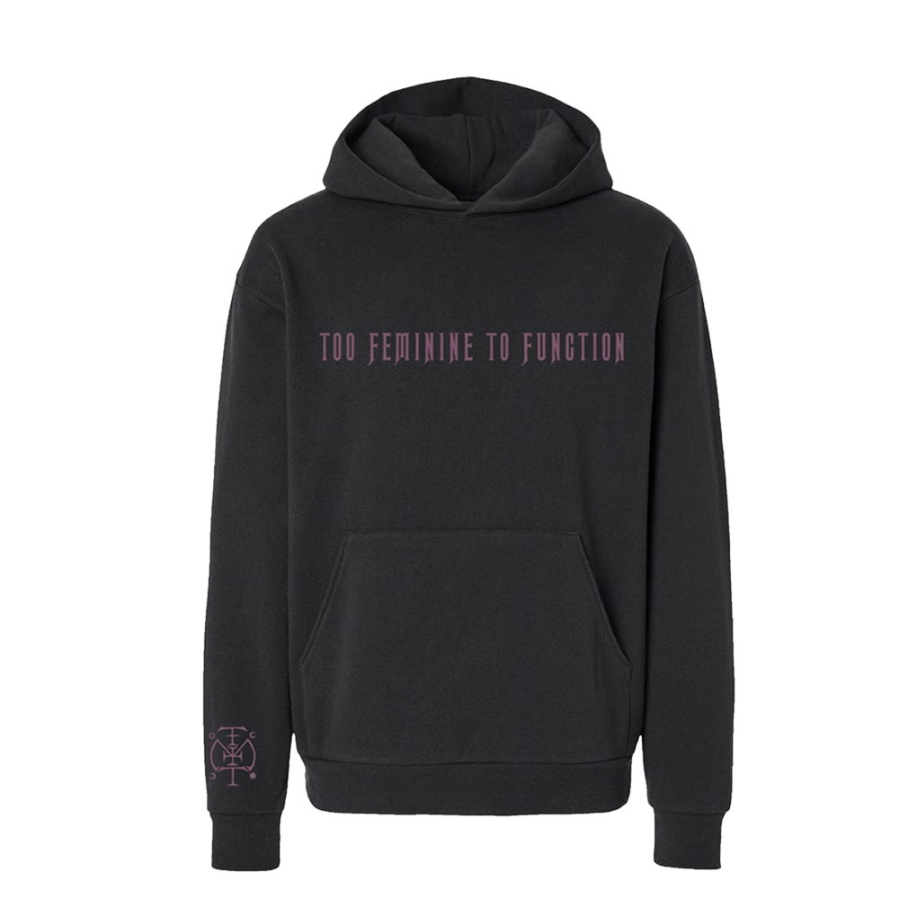 Too Feminine To Function Hoodie (Pop-up Exclusive)